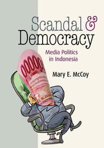 Scandal and Democracy Media Politics in Indonesia
