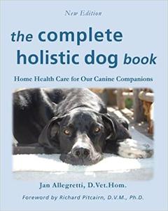 The Complete Holistic Dog Book Home Health Care for Our Canine Companions  Ed 2