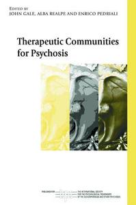 Therapeutic Communities for Psychosis Philosophy, History and Clinical Practice