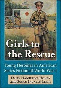 Girls to the Rescue Young Heroines in American Series Fiction of World War I
