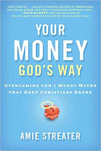 Your Money God's Way Overcoming the 7 Money Myths that Keep Christians Broke