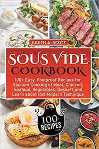 Sous Vide Cookbook 100+ Easy, Foolproof Recipes for Vacuum Cooking of Meat