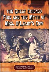 The Great Chicago Fire and the Myth of Mrs. O'Leary's Cow