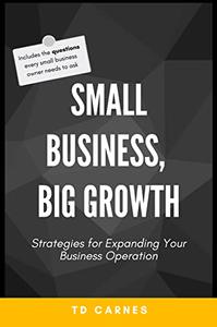 Small Business, Big Growth Strategies for Expanding Your Business Operation