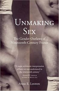 Unmaking Sex The Gender Outlaws of Nineteenth-Century France