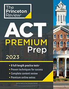 Princeton Review ACT Premium Prep, 2023 8 Practice Tests + Content Review + Strategies