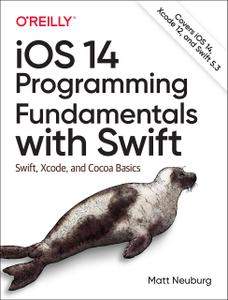 iOS 14 Programming Fundamentals with Swift Swift, Xcode, and Cocoa Basics