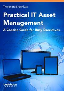 Practical IT Asset Management A Concise Guide for Busy Executives