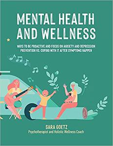 Mental Health And Wellness Ways To Be Proactive And Focus On Anxiety And Depression Prevention VS. Coping With It After