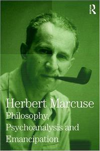 Philosophy, Psychoanalysis and Emancipation Collected Papers of Herbert Marcuse, Volume 5