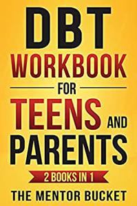 DBT Workbook for Teens and Parents (2 Books in 1)