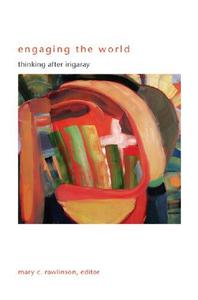 Engaging the World Thinking after Irigaray