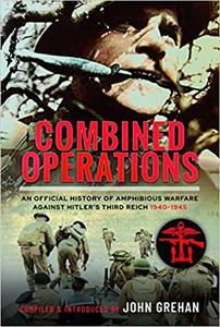 Combined Operations An Official History of Amphibious Warfare Against Hitler's Third Reich, 1940-1945