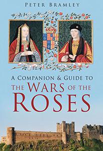 A Companion & Guide to the Wars of the Roses