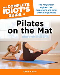 The Complete Idiot's Guide to Pilates on the Mat