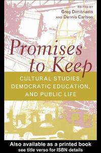 Promises to Keep Cultural Studies, Democratic Education, and Public Life