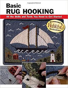 Basic Rug Hooking All the Skills and Tools You Need to Get Started