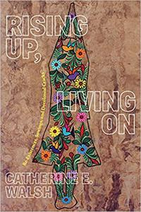 Rising Up, Living On Re-Existences, Sowings, and Decolonial Cracks