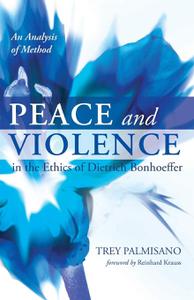 Peace and Violence in the Ethics of Dietrich Bonhoeffer An Analysis of Method