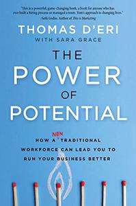 The Power of Potential How a Nontraditional Workforce Can Lead You to Run Your Business Better