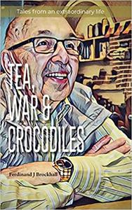 Tea, War and Crocodiles tales from an extraordinary life