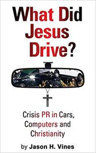 What Did Jesus Drive Crisis PR in Cars, Computers and Christianity