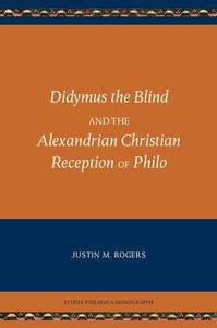 Didymus the Blind and the Alexandrian Christian Reception of Philo (Studia Philonica Monograph 8) (Studia Philonica Monographs)