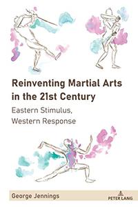 Reinventing Martial Arts in the 21st Century Eastern Stimulus, Western Response