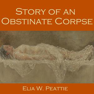 Story of an Obstinate Corpse by Elia W. Peattie