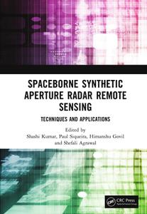 Spaceborne Synthetic Aperture Radar Remote Sensing Techniques and Applications