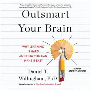 Outsmart Your Brain Why Learning Is Hard and How You Can Make It Easy [Audiobook]