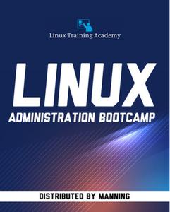 Manning Linux Administration Bootcamp Become a Linux Server Admin or Linux Administrator