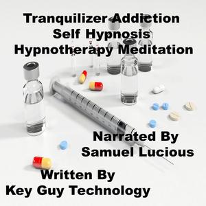 Tranquilizer Addiction Self Hypnosis Hypnotherapy Meditation by Key Guy Technology