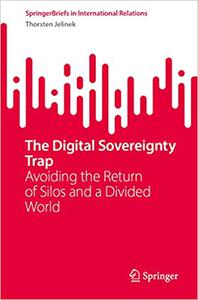 The Digital Sovereignty Trap Avoiding the Return of Silos and a Divided World