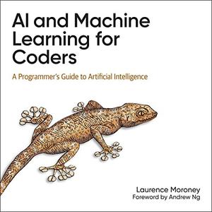 AI and Machine Learning for Coders A Programmer's Guide to Artificial Intelligence [Audiobook]