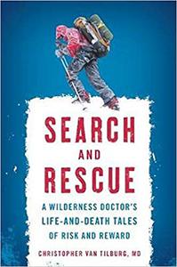 Search and Rescue A Wilderness Doctor's Life-and-Death Tales of Risk and Reward