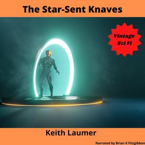 The Star-Sent Knaves by Keith Laumer
