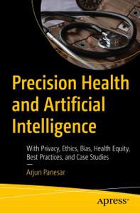 Precision Health and Artificial Intelligence With Privacy, Ethics, Bias, Health Equity, Best Practices, and Case Studies