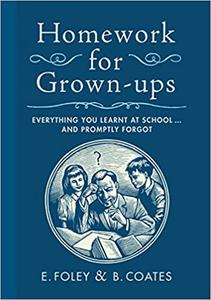 Homework for Grown-ups Everything You Learnt at School