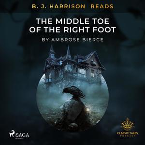 B. J. Harrison Reads The Middle Toe of the Right Foot by Ambrose Bierce