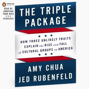 The Triple Package How Three Unlikely Traits Explain the Rise and Fall of Cultural Groups in America [Audiobook]