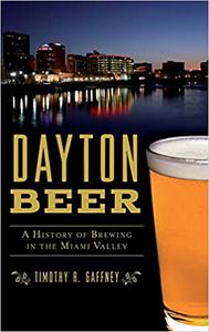 Dayton Beer A History of Brewing in the Miami Valley