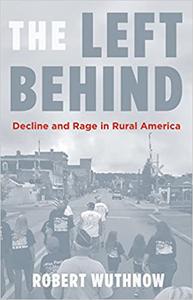 The Left Behind Decline and Rage in Rural America 