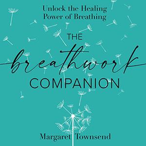 The Breathwork Companion Unlock the Healing Power of Breathing [Audiobook]