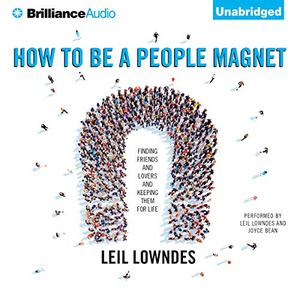 How to Be a People Magnet Finding Friends - and Lovers - and Keeping Them for Life [Audiobook]