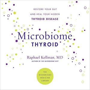 Microbiome Thyroid Restore Your Gut and Heal Your Hidden Thyroid Disease (Microbiome Medicine Library) [Audiobook]