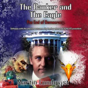 The Banker and the Eagle by Martin Lundqvist