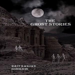 The Ghost stories by Ravi Ranjan Goswami