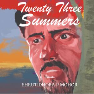Twenty Three Summers by Shrutidhora P Mohor