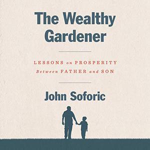 The Wealthy Gardener Lessons on Prosperity Between Father and Son [Audiobook] (Repost)